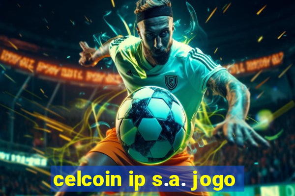 celcoin ip s.a. jogo